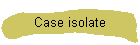 Case isolate